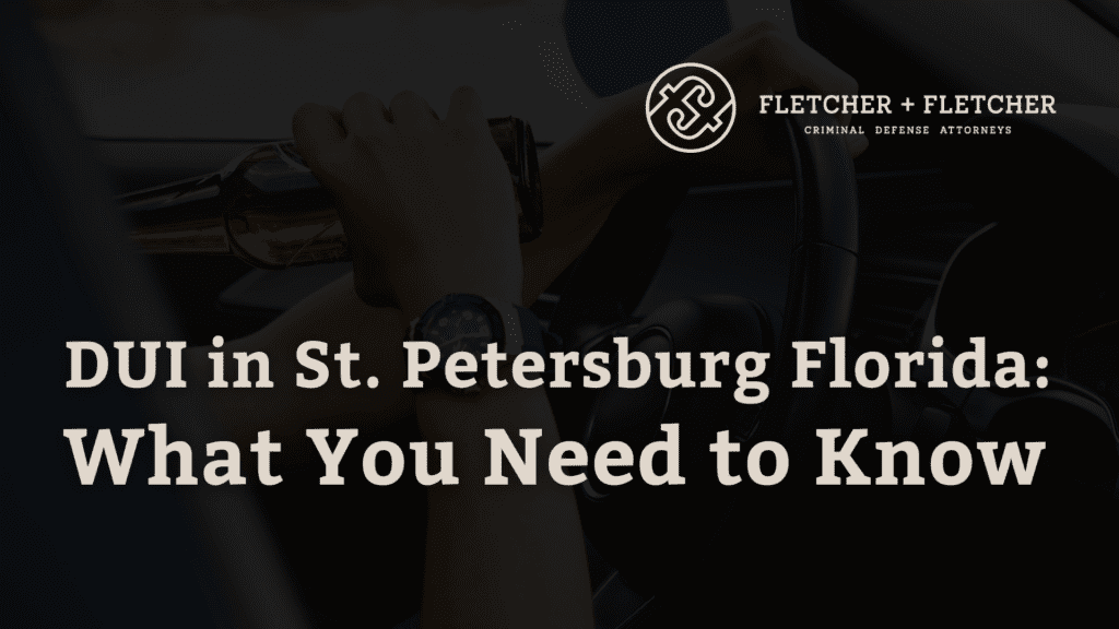DUI in St. Petersburg Florida - fletcher and fletcher - st pete florida criminal defense
