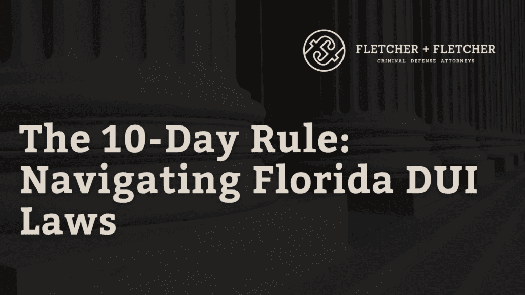 The 10-Day Rule: Navigating Florida DUI Laws
