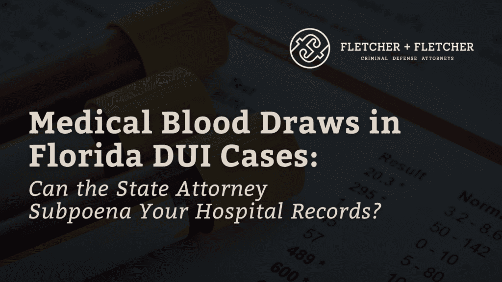 Medical Blood Draws in Florida DUI Cases - fletcher and fletcher - st pete florida criminal defense